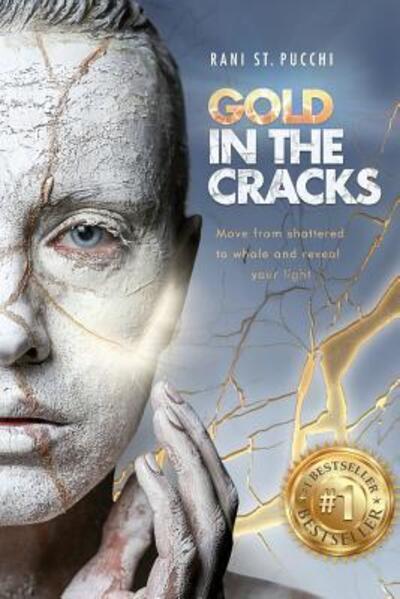 Cover for Rani St. Pucchi · Gold in the Cracks: Move from Shattered to Whole and Reveal Your Light (Book) (2018)