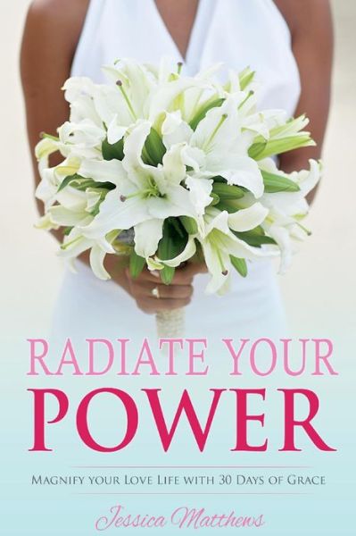 Cover for Jessica Matthews · Radiate Your Power: Magnify Your Love Life With 30 Days of Grace (Paperback Book) (2018)