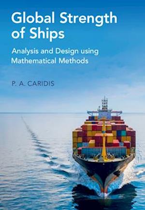 Global Strength of Ships: Analysis and Design using Mathematical Methods - Caridis, P. A. (National Technical University of Athens) - Books - Cambridge University Press - 9781009465908 - February 28, 2025