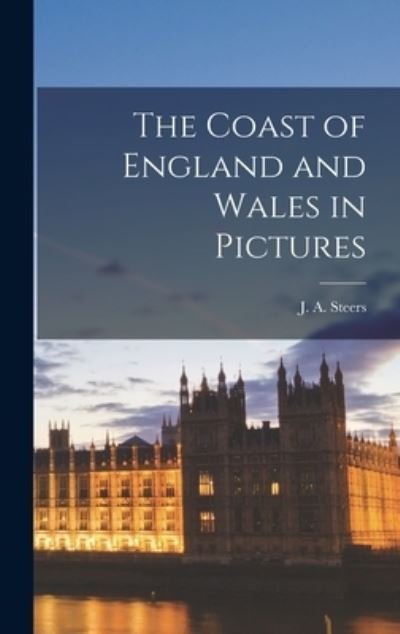 Cover for J a (James Alfred) 1899- Steers · The Coast of England and Wales in Pictures (Hardcover Book) (2021)