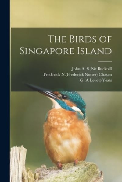 Cover for Sir John A S Bucknill · The Birds of Singapore Island (Paperback Book) (2021)