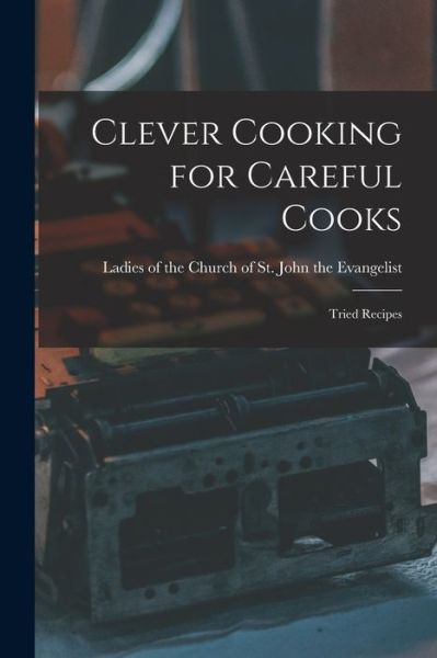 Cover for Ladies of the Church of St John the · Clever Cooking for Careful Cooks [microform] (Paperback Book) (2021)