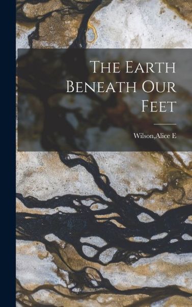 Cover for Alice E. Wilson · Earth Beneath Our Feet (Bog) (2022)