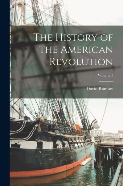 Cover for David Ramsay · History of the American Revolution; Volume 1 (Bog) (2022)