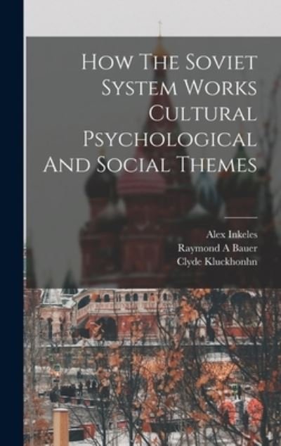 Cover for Raymond A. Bauer · How the Soviet System Works Cultural Psychological and Social Themes (Book) (2022)