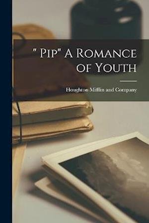Cover for Houghton Mifflin and Company · Pip a Romance of Youth (Bog) (2022)