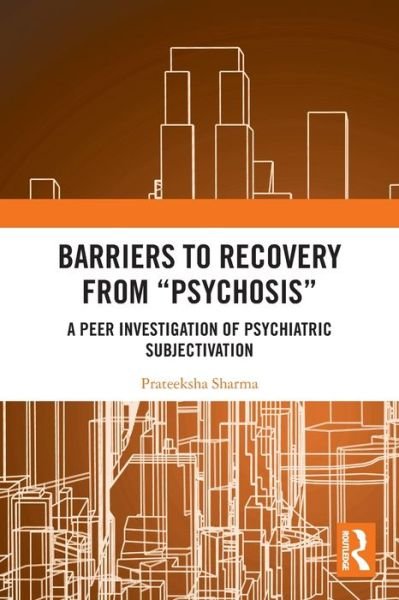 Sharma, Prateeksha (Bright Side Family Counseling Center, India.) · Barriers to Recovery from ‘Psychosis’: A Peer Investigation of Psychiatric Subjectivation (Paperback Bog) (2024)