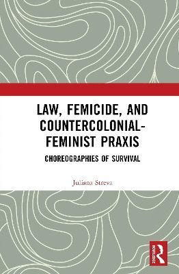 Cover for Juliana Streva · Law, Femicide, and Countercolonial-Feminist Praxis: Choreographies of Survival (Hardcover Book) (2025)