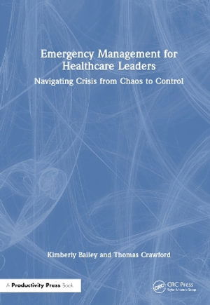 Cover for Kimberly Bailey · Emergency Management for Healthcare Leaders: Navigating Crisis from Chaos to Control (Paperback Book) (2025)