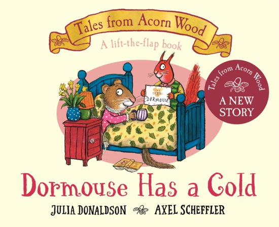 Dormouse Has a Cold: A Lift-the-flap Story - Tales From Acorn Wood - Julia Donaldson - Books - Pan Macmillan - 9781035006908 - September 14, 2023