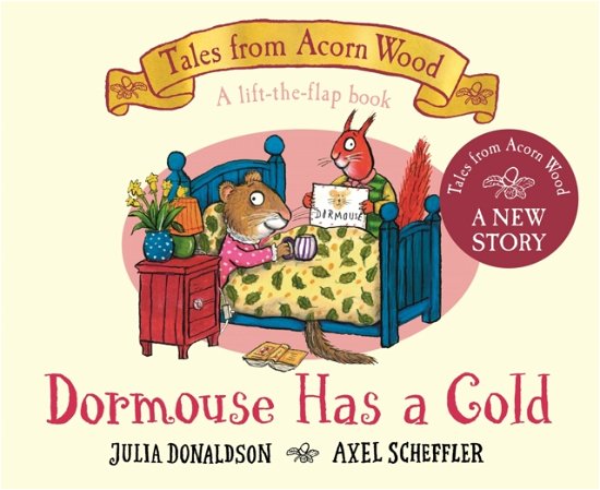Cover for Julia Donaldson · Dormouse Has a Cold: A Lift-the-flap Story - Tales From Acorn Wood (Board book) (2023)