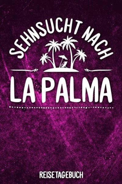 Cover for Insel Reisetagebuch Publishing · Sehnsucht nach La Palma Reisetagebuch : Tagebuch ca DIN A5 weiß liniert über 100 Seiten I Kanaren I Spanien I Urlaubstagebuch (Paperback Bog) (2019)