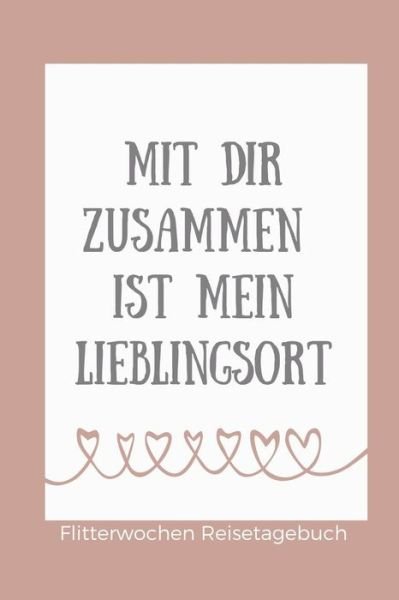 Cover for Hochzeit Tagebuch · Mit Dir Zusammen Ist Mein Lieblingsort Flitterwochen Reisetagebuch (Paperback Bog) (2019)