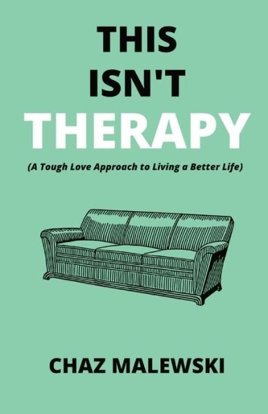 Cover for Chaz Malewski · This Isn't Therapy : A Tough Love Approach to Living a Better Life (Paperback Book) (2021)