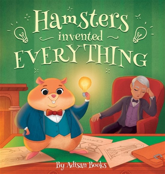 Cover for Adisan Books · Hamsters Invented Everything (Innbunden bok) (2022)