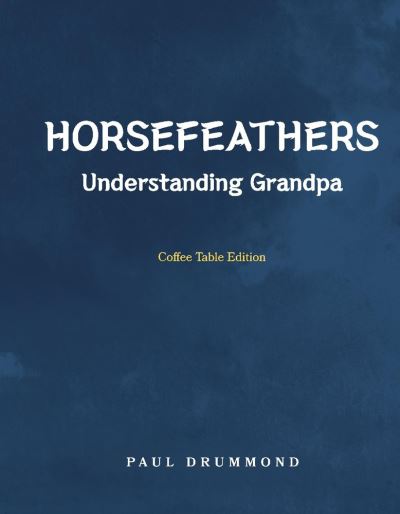 Horsefeathers: Coffee Table Edition - Paul Drummond - Books - BookBaby - 9781098380908 - August 20, 2021