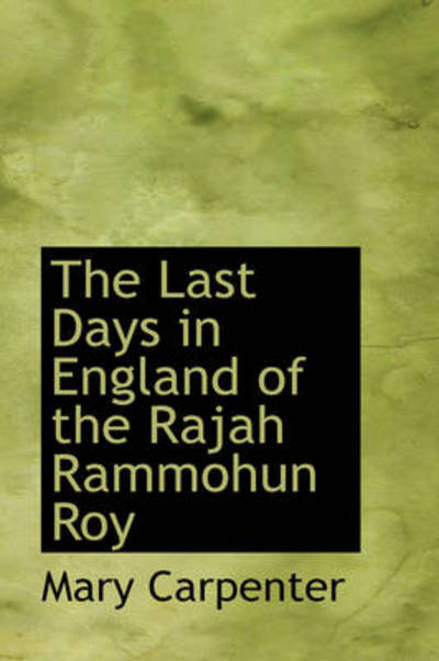 Cover for Mary Carpenter · The Last Days in England of the Rajah Rammohun Roy (Paperback Book) (2009)