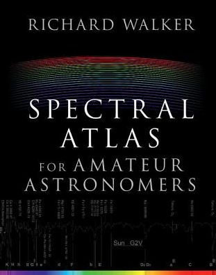 Cover for Richard Walker · Spectral Atlas for Amateur Astronomers: A Guide to the Spectra of Astronomical Objects and Terrestrial Light Sources (Hardcover Book) (2017)