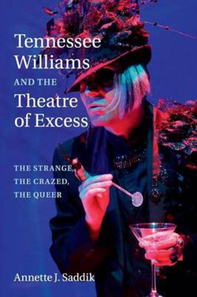 Cover for Saddik, Annette J. (City University of New York) · Tennessee Williams and the Theatre of Excess: The Strange, the Crazed, the Queer (Paperback Book) (2016)