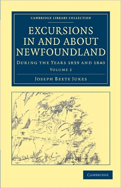 Cover for Joseph Beete Jukes · Excursions in and about Newfoundland, during the Years 1839 and 1840 - Excursions in and about Newfoundland, during the Years 1839 and 1840 2 Volume Set (Paperback Book) (2011)