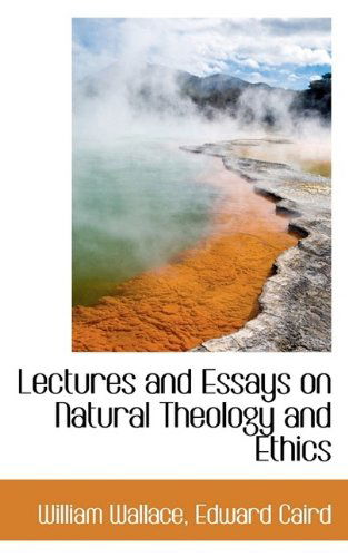 Cover for William Wallace · Lectures and Essays on Natural Theology and Ethics (Paperback Book) (2009)