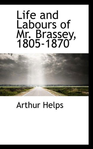 Cover for Arthur Helps · Life and Labours of Mr. Brassey, 1805-1870 (Hardcover Book) (2009)