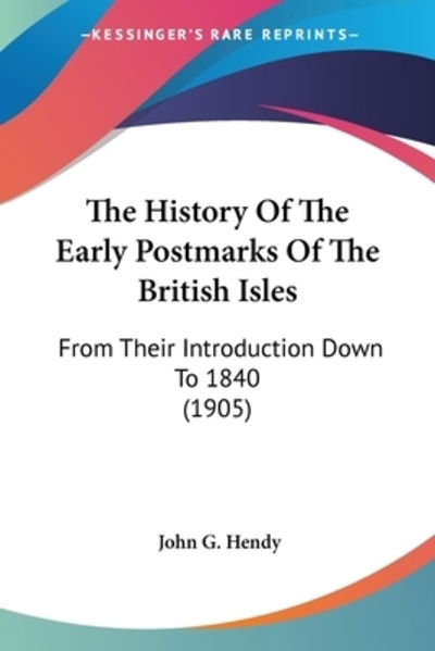 Cover for John G Hendy · The History Of The Early Postmarks Of The British Isles (Paperback Book) (2009)