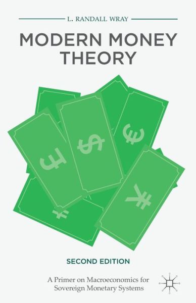 Cover for L. Randall Wray · Modern Money Theory: A Primer on Macroeconomics for Sovereign Monetary Systems (Paperback Book) [2nd ed. 2015 edition] (2015)