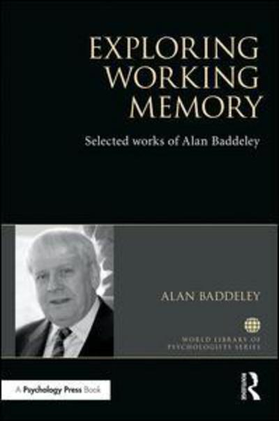 Cover for Baddeley, Alan (University of York, UK) · Exploring Working Memory: Selected works of Alan Baddeley - World Library of Psychologists (Hardcover Book) (2017)