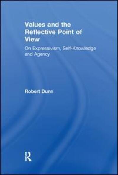 Cover for Robert Dunn · Values and the Reflective Point of View: On Expressivism, Self-Knowledge and Agency (Taschenbuch) (2017)