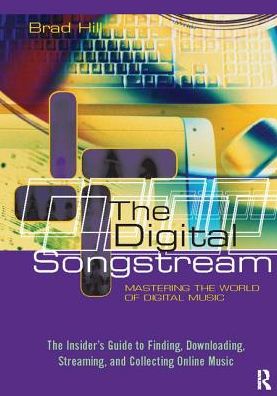 The Digital Songstream: Mastering the World of Digital Music - Brad Hill - Books - Taylor & Francis Ltd - 9781138417908 - July 11, 2017