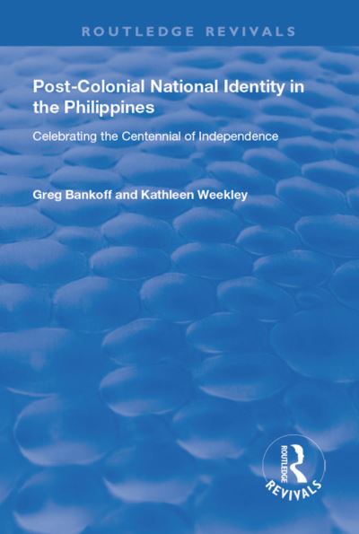 Cover for Greg Bankoff · Post-Colonial National Identity in the Philippines: Celebrating the Centennial of Independence - Routledge Revivals (Hardcover Book) (2017)