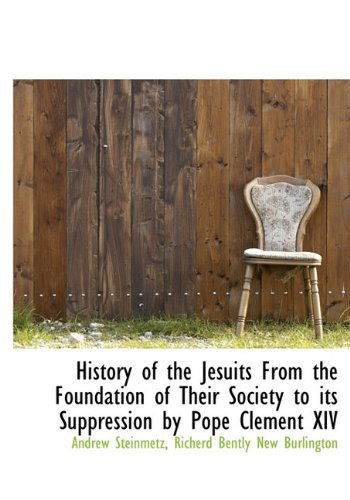 Cover for Andrew Steinmetz · History of the Jesuits from the Foundation of Their Society to Its Suppression by Pope Clement Xiv (Hardcover Book) (2010)