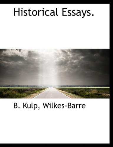 Historical Essays. - B. Kulp - Books - BiblioLife - 9781140508908 - April 6, 2010