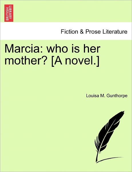 Cover for Louisa M Gunthorpe · Marcia: Who is Her Mother? [a Novel.] (Paperback Book) (2011)