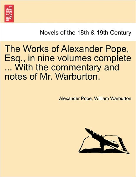 Cover for Alexander Pope · The Works of Alexander Pope, Esq., in Nine Volumes Complete ... with the Commentary and Notes of Mr. Warburton. (Paperback Book) (2011)