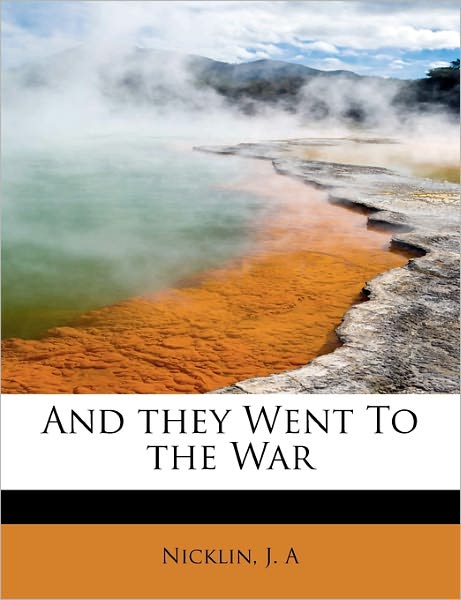 Cover for Nicklin J a · And They Went to the War (Paperback Book) (2011)