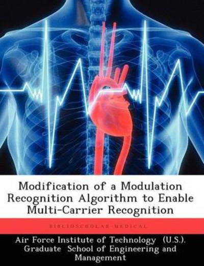 Modification of a Modulation Recognition Algorithm to Enable Multi-carrier Recognition - Angela M Waters - Libros - Biblioscholar - 9781249397908 - 14 de septiembre de 2012
