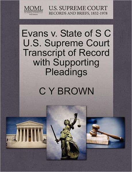 Cover for C Y Brown · Evans V. State of S C U.s. Supreme Court Transcript of Record with Supporting Pleadings (Paperback Book) (2011)