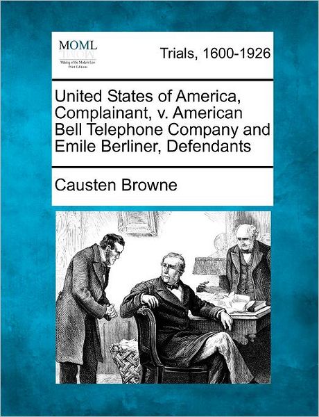 Cover for Causten Browne · United States of America, Complainant, V. American Bell Telephone Company and Emile Berliner, Defendants (Paperback Book) (2012)