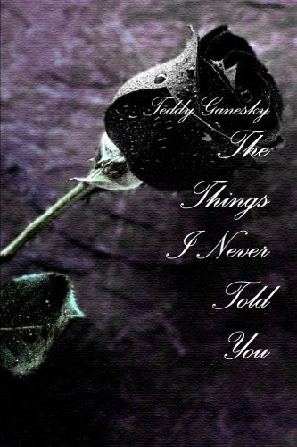 Teddy Ganesky · The Things I Never Told You (Paperback Book) (2014)