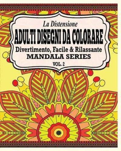Cover for Jason Potash · La Distensione Adulti Disegni Da Colorare: Divertimento, Facile &amp; Rilassante Mandala Series (Vol. 2) (Paperback Book) (2020)