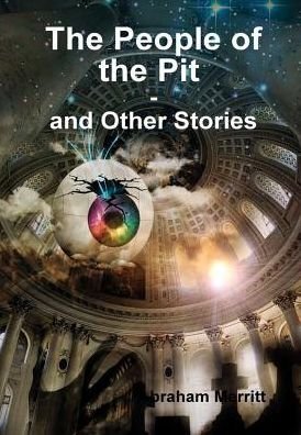 Cover for Abraham Merritt · The People of the Pit and Other Stories (Hardcover Book) (2016)