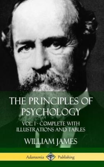 Cover for William James · The Principles of Psychology Vol. 1 - Complete with Illustrations and Tables (Inbunden Bok) (2018)