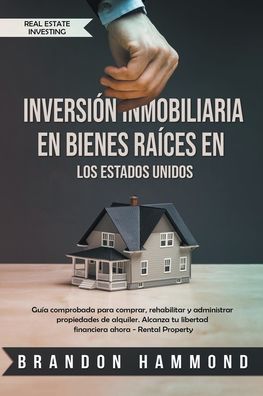 Cover for Brandon Hammond · Inversion Inmobiliaria en Bienes Raices en los Estados Unidos (Paperback Book) (2019)