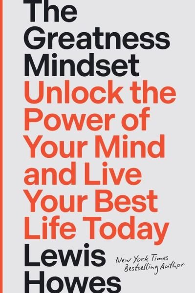 Cover for Lewis Howes · The Greatness Mindset: Unlock the Power of Your Mind and Live Your Best Life Today (Hardcover Book) (2023)