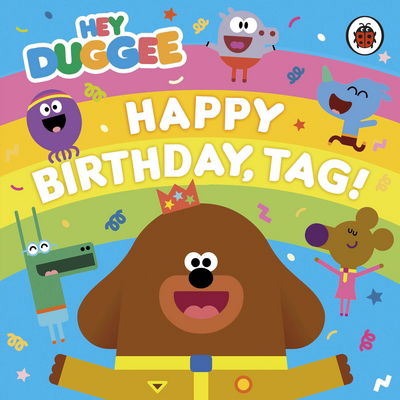 Cover for Hey Duggee · Hey Duggee: Happy Birthday, Tag! - Hey Duggee (Board book) (2017)