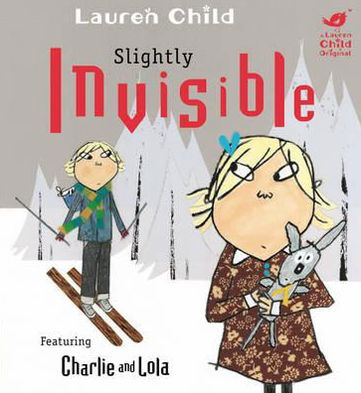 Cover for Lauren Child · Charlie and Lola: Slightly Invisible - Charlie and Lola (Inbunden Bok) (2010)