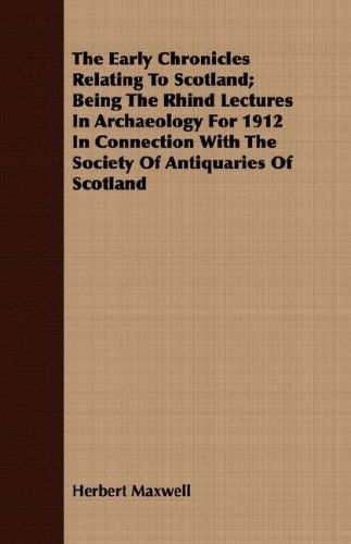 Cover for Herbert Maxwell · The Early Chronicles Relating to Scotland; Being the Rhind Lectures in Archaeology for 1912 in Connection with the Society of Antiquaries of Scotland (Paperback Book) (2008)