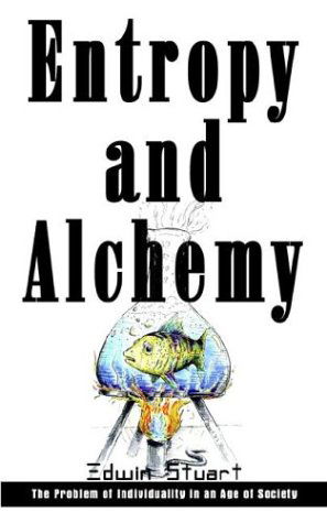 Edwin Stuart · Entropy and Alchemy: the Problem of Individuality in an Age of Society (Paperback Book) (2003)